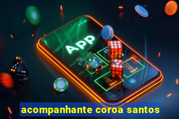 acompanhante coroa santos